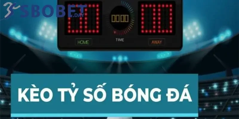 Kèo tỷ số Sbobet dự đoán kết quả của trận đấu 