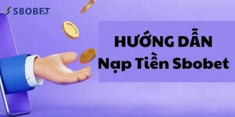 Nạp tiền SBOBET giúp bạn có thể tham gia chơi game tại nhà cái dễ dàng